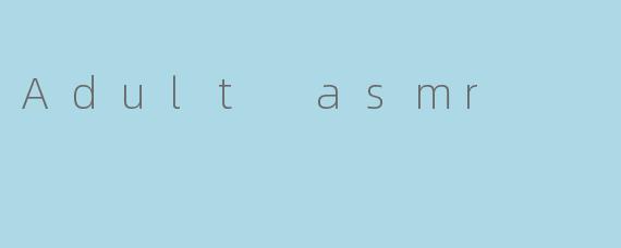 Adult asmr
